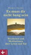 Es muss dir nicht bang sein. Weisheiten und Meditationen über Leben und Tod