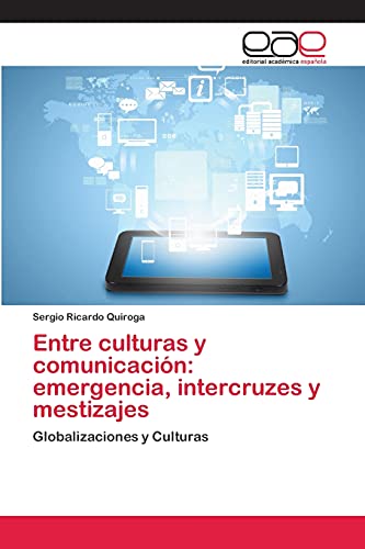 Entre culturas y comunicación: emergencia, intercruzes y mestizajes: Globalizaciones y Culturas
