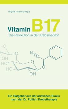 Vitamin B17 - Die Revolution in der Krebsmedizin: Ein Ratgeber aus der ärztlichen Praxis nach der Dr. Puttich Krebstherapie | Buch | Zustand gut