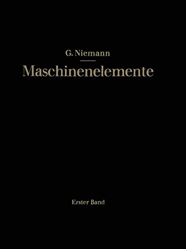 Maschinenelemente: Entwerfen, Berechnen und Gestalten im Maschinenbau