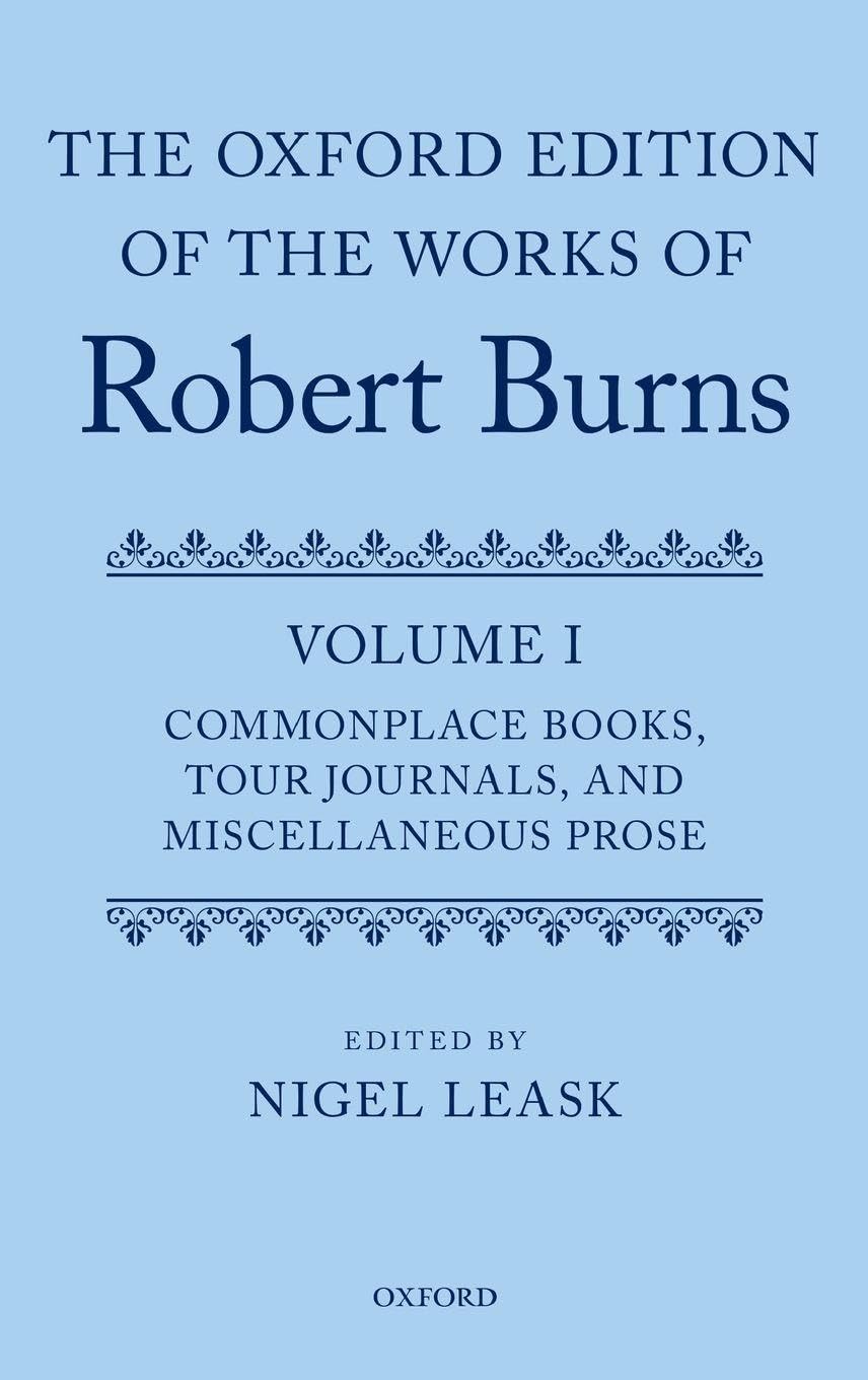 OXF ED WORKS ROBERT BURNS VOL 1 OEWRB C: Commonplace Books, Tour Journals, and Miscellaneous Prose (The Oxford Edition of the Works of Robert Burns, Band 1)