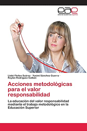 Acciones metodológicas para el valor responsabilidad: La educación del valor responsabilidad mediante el trabajo metodológico en la Educación Superior