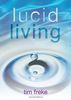 Lucid Living: A Book You Can Read in One Hour That Will Turn Your World Inside Out