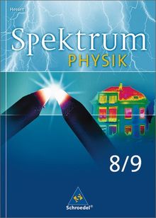 Spektrum Physik - Ausgabe 2005 Hessen: Spektrum Physik SI - Ausgabe 2005 für Hessen: Schülerband 8 / 9