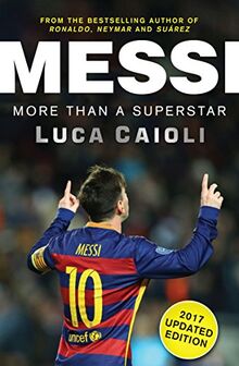 Messi - 2017 Updated Edition: More Than a Superstar