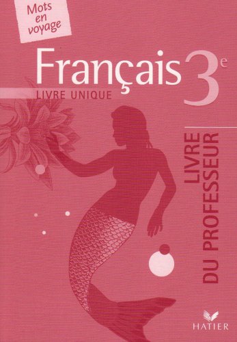 Français 3e Livre Unique : Livre Du Professeur