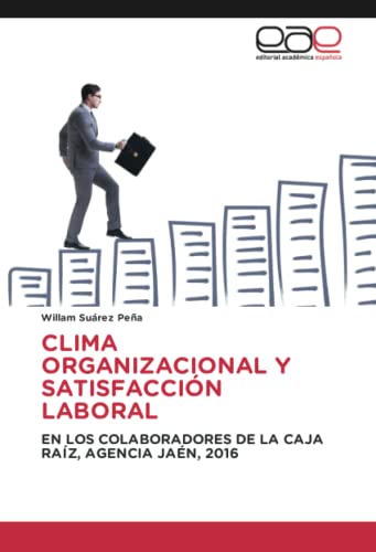 CLIMA ORGANIZACIONAL Y SATISFACCIÓN LABORAL: EN LOS COLABORADORES DE LA CAJA RAÍZ, AGENCIA JAÉN, 2016