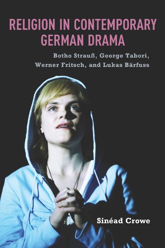 Religion in Contemporary German Drama: Botho Strau, George Tabori, Werner Fritsch, and Lukas Barfuss (Studies in German Literature, Linguistics, and Culture)