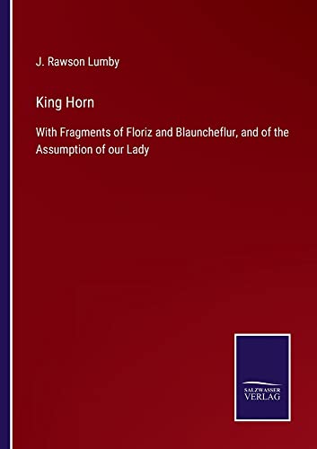 King Horn: With Fragments of Floriz and Blauncheflur, and of the Assumption of our Lady