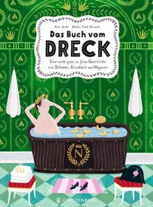 Das Buch vom Dreck: Eine nicht ganz so feine Geschichte von Schmutz, Krankheit und Hygiene