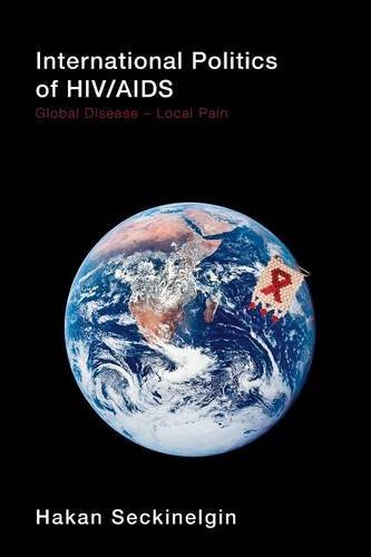 International Politics of HIV/AIDS: Global Disease-Local Pain