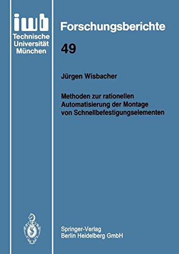 Methoden zur rationellen Automatisierung der Montage von Schnellbefestigungselementen (iwb Forschungsberichte, 49, Band 49)