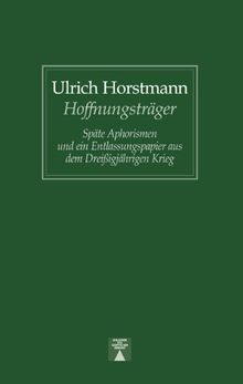 Hoffnungsträger. Späte Aphorismen und ein Entlassungspapier aus dem Dreißigjährigen Krieg