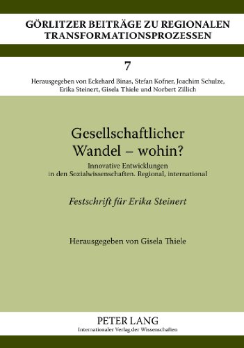 Gesellschaftlicher Wandel - wohin?: Innovative Entwicklungen in den Sozialwissenschaften. Regional, international- Festschrift für Erika Steinert ... zu regionalen Transformationsprozessen)