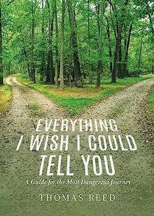 Everything I Wish I Could Tell You: A Guide for the Most Dangerous Journey
