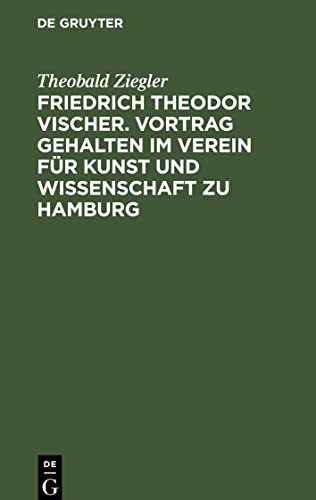 Friedrich Theodor Vischer. Vortrag gehalten im Verein für Kunst und Wissenschaft zu Hamburg