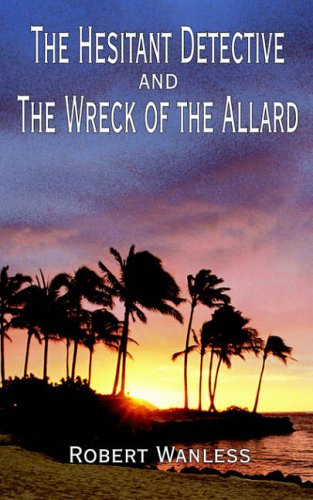 The Hesitant Detective: and The Wreck of the Allard