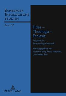 Fides - Theologia - Ecclesia: Festgabe für Ernst Ludwig Grasmück (Bamberger Theologische Studien)