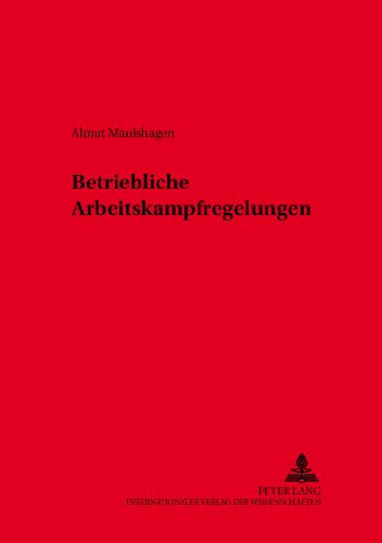 Betriebliche Arbeitskampfregelungen (Schriften zum Arbeitsrecht und Wirtschaftsrecht)