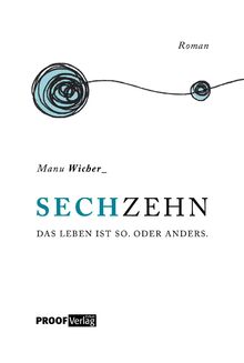 Sechzehn: Das Leben ist so. Oder anders.