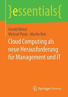 Cloud Computing als neue Herausforderung für Management und IT (essentials)