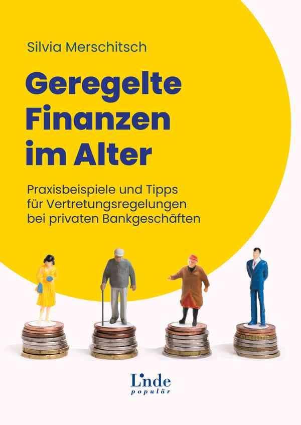 Geregelte Finanzen im Alter: Praxisbeispiele und Tipps für Vertretungsregelungen bei privaten Bankgeschäften (Ausgabe Österreich)