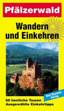 Wandern und Einkehren, Bd.7, Pfälzerwald: 60 herrliche Touren. Ausgewählte Einkehrtipps