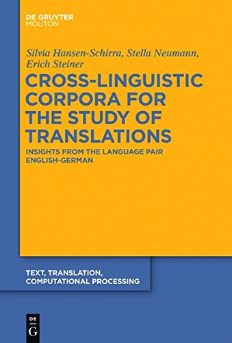 Cross-Linguistic Corpora for the Study of Translations: Insights from the Language Pair English-German (Text, Translation, Computational Processing [TTCP], Band 11)