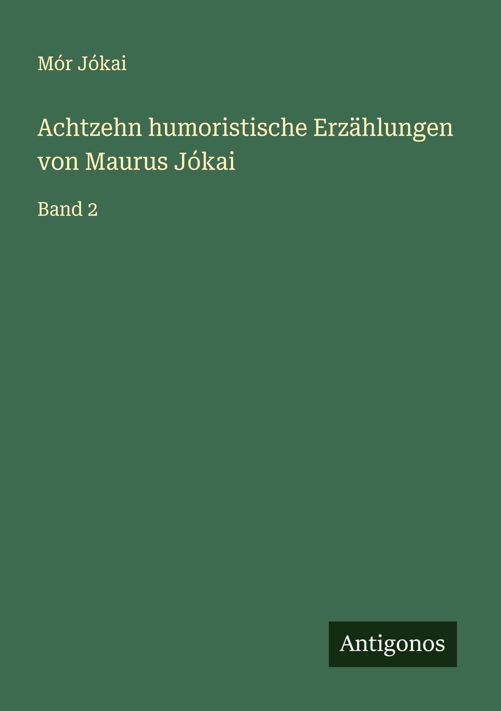 Achtzehn humoristische Erzählungen von Maurus Jókai: Band 2