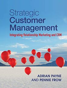 Strategic Customer Management: Integrating Relationship Marketing and CRM