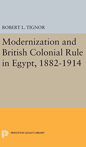 Modernization and British Colonial Rule in Egypt, 1882-1914 (Princeton Studies on the Near East)