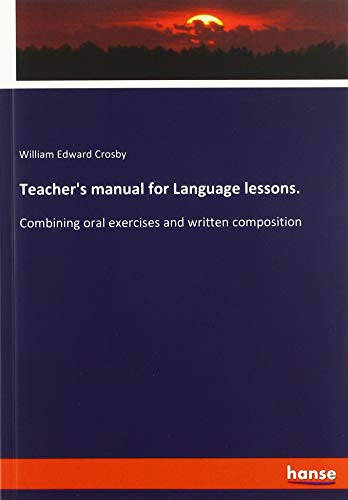 Teacher's manual for Language lessons.: Combining oral exercises and written composition
