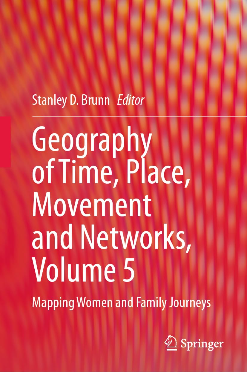 Geography of Time, Place, Movement and Networks, Volume 5: Mapping Women and Family Journeys