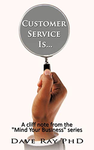 Customer Service Is . . .: A cliff note from the Mind Your Business series
