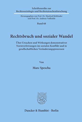 Rechtsbruch und sozialer Wandel.: Über Ursachen und Wirkungen demonstrativer Normverletzungen im sozialen Konflikt und in gesellschaftlichen ... und Rechtstatsachenforschung, Band 68)
