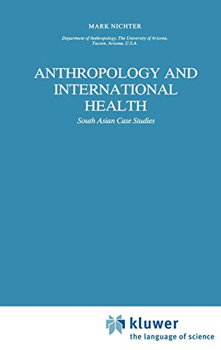 Anthropology and International Health: South Asian Case Studies (Culture, Illness and Healing, 15, Band 15)