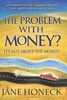 The Problem with Money? It's Not about the Money!: Mastering the Unexamined Beliefs That Drive Our Financial Lives