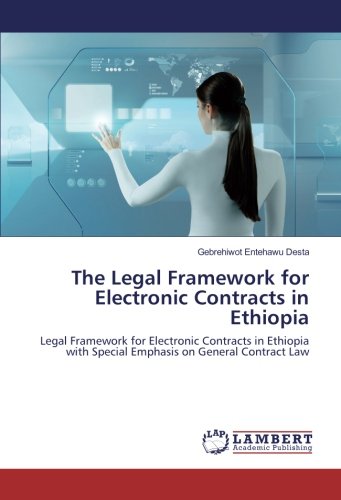The Legal Framework for Electronic Contracts in Ethiopia: Legal Framework for Electronic Contracts in Ethiopia with Special Emphasis on General Contract Law