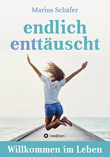endlich enttäuscht: Willkommen im Leben