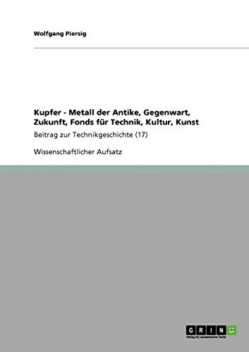 Kupfer - Metall der Antike, Gegenwart, Zukunft, Fonds für Technik, Kultur, Kunst: Beitrag zur Technikgeschichte (17)