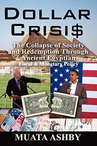 Muata Ashby Dollar Crisis, The Collapse Of Society And Redemption Through Ancient Egyptian Monetary Policy