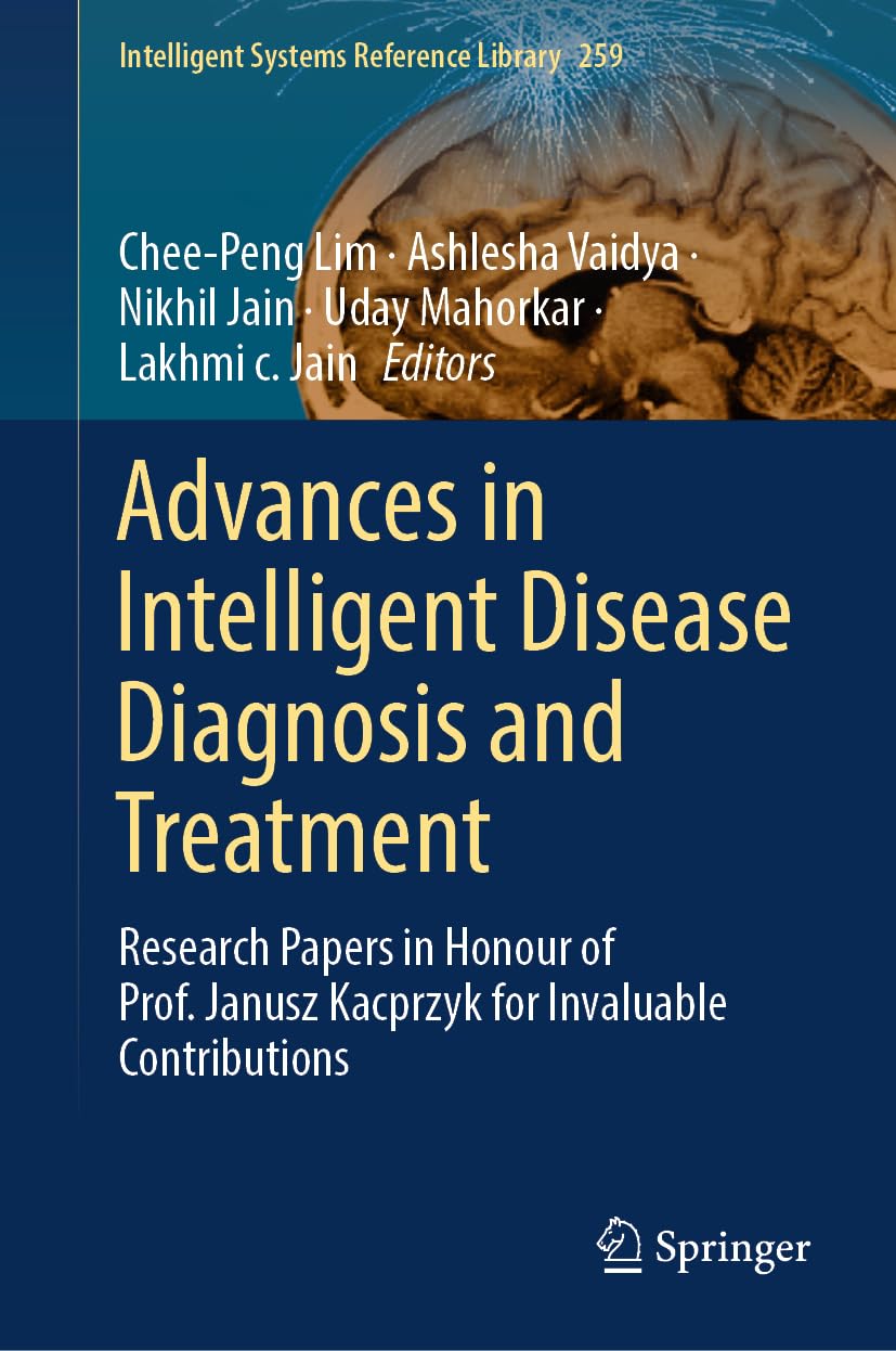 Advances in Intelligent Disease Diagnosis and Treatment: Research Papers in Honour of Prof. Janusz Kacprzyk for Invaluable Contributions (Intelligent Systems Reference Library, 259, Band 259)