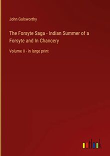 The Forsyte Saga - Indian Summer of a Forsyte and In Chancery: Volume II - in large print