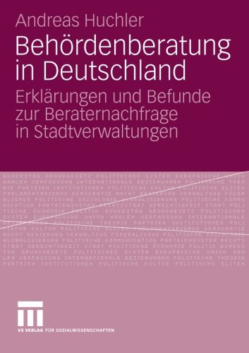 Behördenberatung in Deutschland: Erklärungen und Befunde zur Beraternachfrage in Stadtverwaltungen