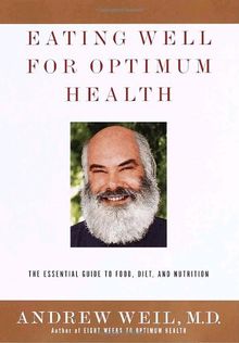 Eating Well for Optimum Health: The Essential Guide to Food, Diet, and Nutrition