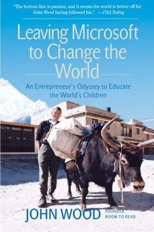 Leaving Microsoft to Change the World: An Entrepreneur's Odyssey to Educate the World's Children