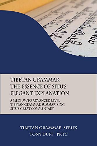 Tibetan Grammar: The Essence of the Elegant Explanation: A Medium to Advanced Level Grammar Text