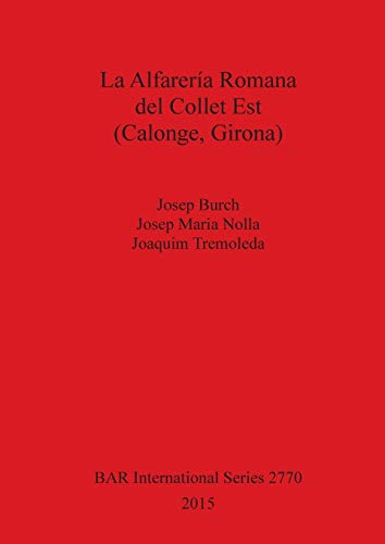 La Alfarería Romana del Collet Est (Calonge, Girona) (Bar International Series, Band 2770)