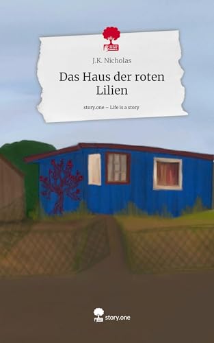 Das Haus der roten Lilien. Life is a Story - story.one