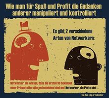 Wie man für Spaß und Profit die Gedanken anderer manipuliert und kontrolliert: Es gibt 2 verschiedene Arten von Networkern: Networker, die wissen, ... sind und Networker, die Pleite sind....